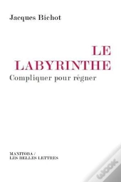 Le Labyrinthe ; Compliquer Pour Régner