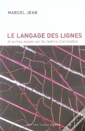 Le Langage Des Lignes Et Autres Essais Sur Le Cinéma D'Animation