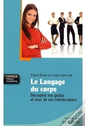Le Langage Du Corps ; Décryptez Vos Gestes Et Ceux De Vos Interlocuteurs