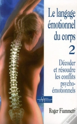Capa do artigo Le Langage Émotionnel Du Corps - Décoder, Résoudre Les Conflits Psycho-Émotionnels - Tome 2