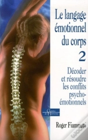 Capa do artigo Le Langage Émotionnel Du Corps - Décoder, Résoudre Les Conflits Psycho-Émotionnels - Tome 2