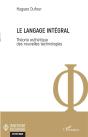 Le Langage Intégral ; Théorie Esthétique Des Nouvelles Technologies - Preview