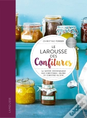 Le Larousse Des Confitures ; La Saveur Incomparable Des Confitures, Gelées Et Compotes Maison