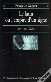 Le Latin Ou L'Empire D'Un Signe ; Xvie-Xxe Siècle