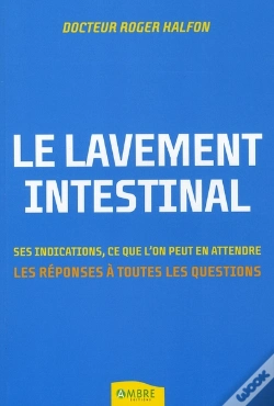 Capa do artigo Le Lavement Intestinal ; Ses Indications, Ce Que L'On Peut En Attendre ; Les Réponses À Toutes Les Questions