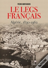 Le Legs Français ; Algérie, 1830-1962