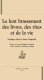Le Lent Brassement Des Livres, Des Rites Et De La Vie ; Mélanges Offerts À James Dauphiné - Preview