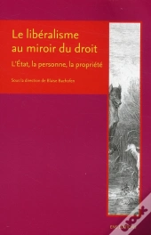 Le Liberalisme Au Miroir Du Droit ; L'Etat, La Personne, La Propriété