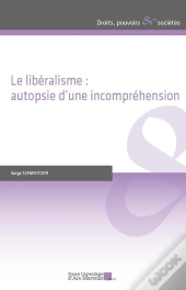 Le Libéralisme : Autopsie D'Une Incompréhension