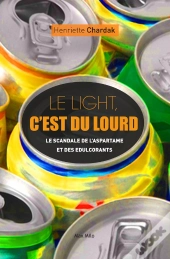 Le Light, C'Est Du Lourd ; Enquête Sur L'Aspartame Et Les Édulcorants
