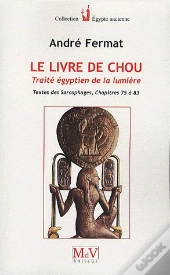 Le Livre De Chou ; Traité Égyptien De La Lumière ; Textes Des Sarcophages, Chapitres 75 À 83