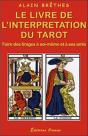 Le Livre De L'Interprétation Du Tarot : Faire Des Tirages À Soi-Même Et À Ses Amis - Preview