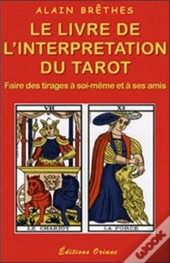 Le Livre De L'Interprétation Du Tarot : Faire Des Tirages À Soi-Même Et À Ses Amis
