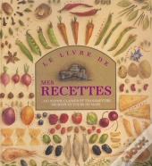 Le Livre De Mes Recettes : Ou Noter, Classer Et Transmettre Secrets Et Tours De Main