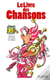 Le Livre Des Chansons ; Chansons De France Et D'Ailleurs