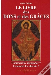 Capa do artigo Le Livre Des Dons Et Des Grâces ; Comment Les Demander ? Comment Les Obtenir ?