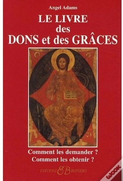 Capa do artigo Le Livre Des Dons Et Des Grâces ; Comment Les Demander ? Comment Les Obtenir ?