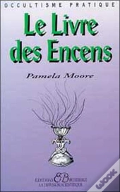 Le Livre Des Encens Et Des Huiles Essentielles