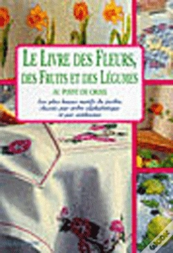 Capa do artigo Le Livre Des Fleurs, Des Fruits Et Des Légumes Au Point De Croix