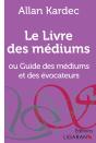 Le Livre Des Médiums : Ou Guide Des Médiums Et Des Évocateurs - Preview