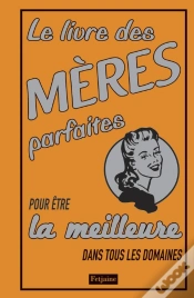 Capa do artigo Le Livre Des Mères Parfaites Pour Être La Meilleure Dans Tous Les Domaines