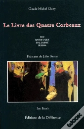 Le Livre Des Quatre Corbeaux : Poe, Baudelaire, Mallarme, Pessoa