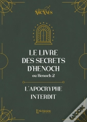 Le Livre Des Secrets D'Hénoch Ou Hénoch 2 : L'Apocryphe Interdit