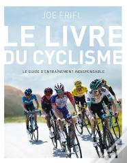 Le Livre Du Cyclisme : Le Guide D'Entraînement Indispensable (2e Édition)