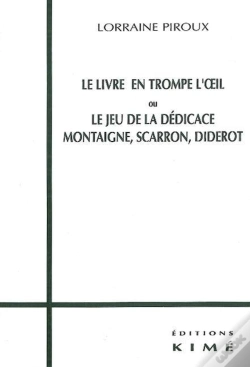 Capa do artigo Le Livre En Trompe L'Oeil Ou Le Jeu De La Dédicace : Montaigne, Scarron, Diderot