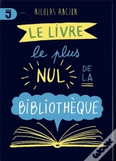 Le Livre Le Plus Nul De La Bibliothèque