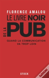 Le Livre Noir De La Pub ; Quand La Communication Va Trop Loin
