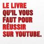 Le Livre Qu'Il Vous Faut Pour Réussir Sur Youtube - Preview