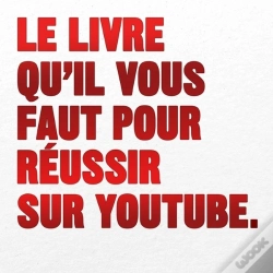 Capa do artigo Le Livre Qu'Il Vous Faut Pour Réussir Sur Youtube