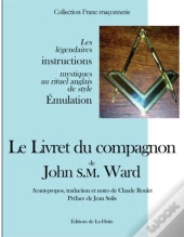 Le Livret Du Compagnon De John S.M. Ward ; Les Légendaires Instructions Mystiques Au Rituel Anglais De Style Émulation