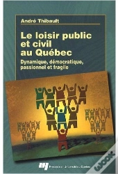 Le Loisir Public Et Civil Au Québec ; Dynamique, Démocratique, Passionnel Et Fragile