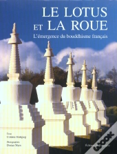 Le Lotus Et La Roue ; L'Emergence Du Bouddhisme Francais