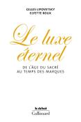 Le Luxe Éternel ; De L'Âge Du Sacré Au Temps Des Marques