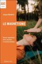 Le Magnétisme : Abc : Devenir Magnétiseur : Tests, Exercices Et Conseils Pratiques - Preview
