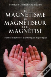 Le Magnetisme, Le Magnetiseur Et Le Magnetise
