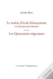 Le Maître D'École Briançonnais : Les Briançonnais Libraires Suivi De Les Queyrassins Négociants