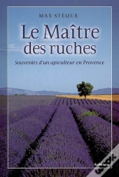 Le Maître Des Ruches ; Souvenirs D'Un Apiculteur En Provence