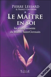 Le Maître En Soi ; Les Enseignements Du Maître Saint-Germain