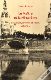 Le Maitre Et La Mi-Careme - Souvenirs, Reveries Et Recits, Volume 2