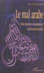 Le Mal Arabe ; Entre Dictatures Et Integrismes : La Democratie Interdite - Preview