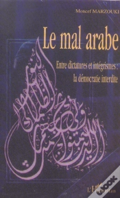 Capa do artigo Le Mal Arabe ; Entre Dictatures Et Integrismes : La Democratie Interdite