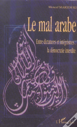 Capa do artigo Le Mal Arabe ; Entre Dictatures Et Integrismes : La Democratie Interdite