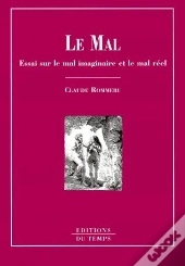 Le Mal ; Essai Sur Le Mal Imaginaire Et Le Mal Réel