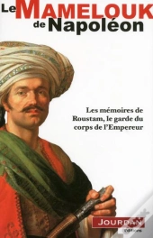 Le Mamelouck De Napoléon ; Les Mémoires De Roustam, Le Garde Du Corps De L'Empereur
