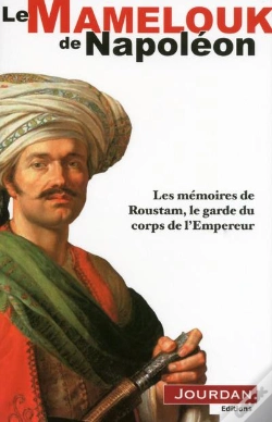 Capa do artigo Le Mamelouck De Napoléon ; Les Mémoires De Roustam, Le Garde Du Corps De L'Empereur