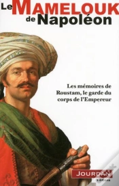 Capa do artigo Le Mamelouck De Napoléon ; Les Mémoires De Roustam, Le Garde Du Corps De L